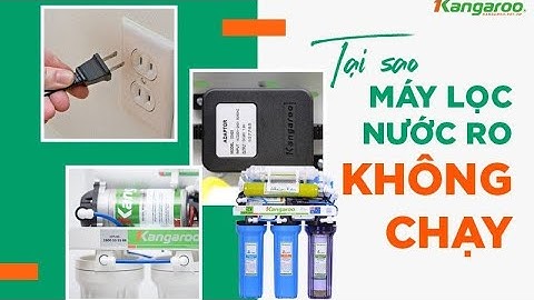 MÁY LỌC NƯỚC KANGAROO KHÔNG CHẠY SỬA HẾT BAO NHIÊU ?