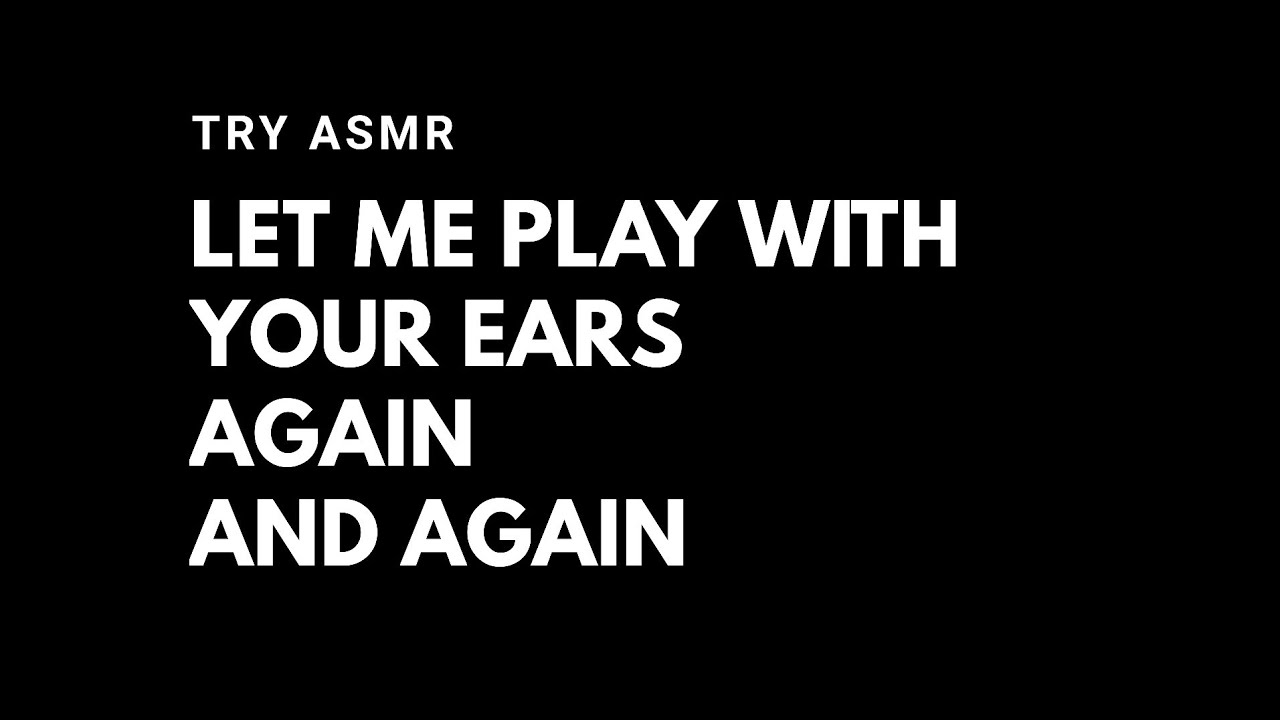 Let me play with your ears one more time again [Male] [Binaural] [Mouth sounds] [Ear-to-ear]