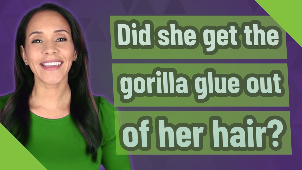 Did she get the gorilla glue out of her hair?
