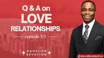 Q & A on Love Relationships (Part 5) - Dr. David Bindan