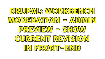 Drupal: Workbench Moderation - Admin Preview - Show Current Revision in Front-End