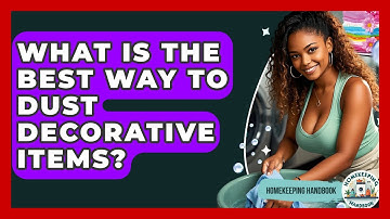 What Is The Best Way To Dust Decorative Items? - Homekeeping Handbook