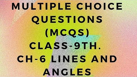 MULTIPLE CHOICE QUESTIONS (MCQS), CLASS 9TH,Ch-6 Lines and angles