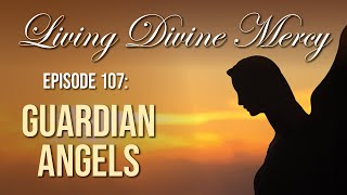 Guardian Angels  Living Divine Mercy TV Show (EWTN) Ep.107 with Fr. Chris Alar