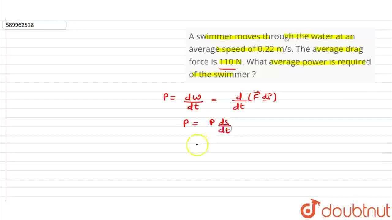 A swimmer moves through the water at an average speed of 0.22 m/s. The average drag force is 110