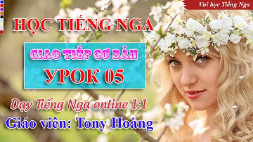 Bài 5: Tiếng Nga giao tiếp cơ bản hàng ngày (DQA) | Thầy Hoàng dạy Tiếng Nga onlien 1:1