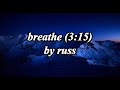 breathe( 3:15 ) by Russ (lyrics)