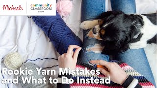 Online Class: Rookie Yarn Mistakes and What to do Instead | Michaels