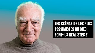 LES SCÉNARIOS LES PLUS PESSIMISTES DU GIEC SONT-ILS RÉALISTES ?