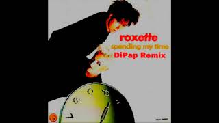 Roxette - Spending My Time (DiPap Remix Radio Edit)