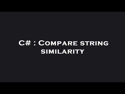 C# : Compare string similarity