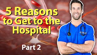 ER Doctor Explains 5 More Reasons to Get to the Hospital: Part 2