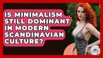 Is Minimalism Still Dominant in Modern Scandinavian Culture? - Unmapping Scandinavia