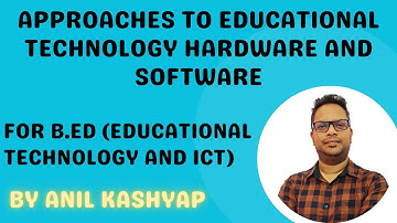 Approaches to Educational Technology Hardware and Software |For B.Ed (Educational Technology and ICT