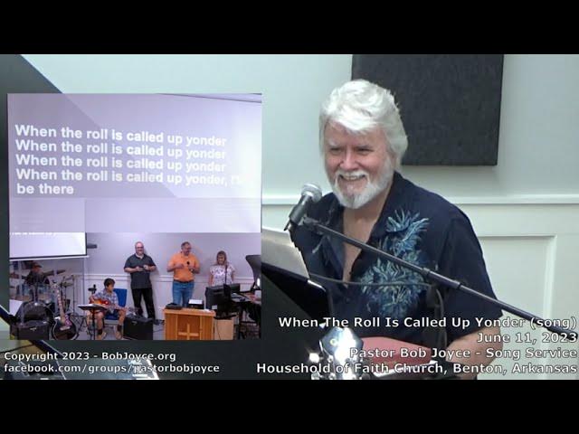 When The Roll Is Called Up Yonder (song) - June 2023 - Pastor Bob Joyce - Household of Faith Church