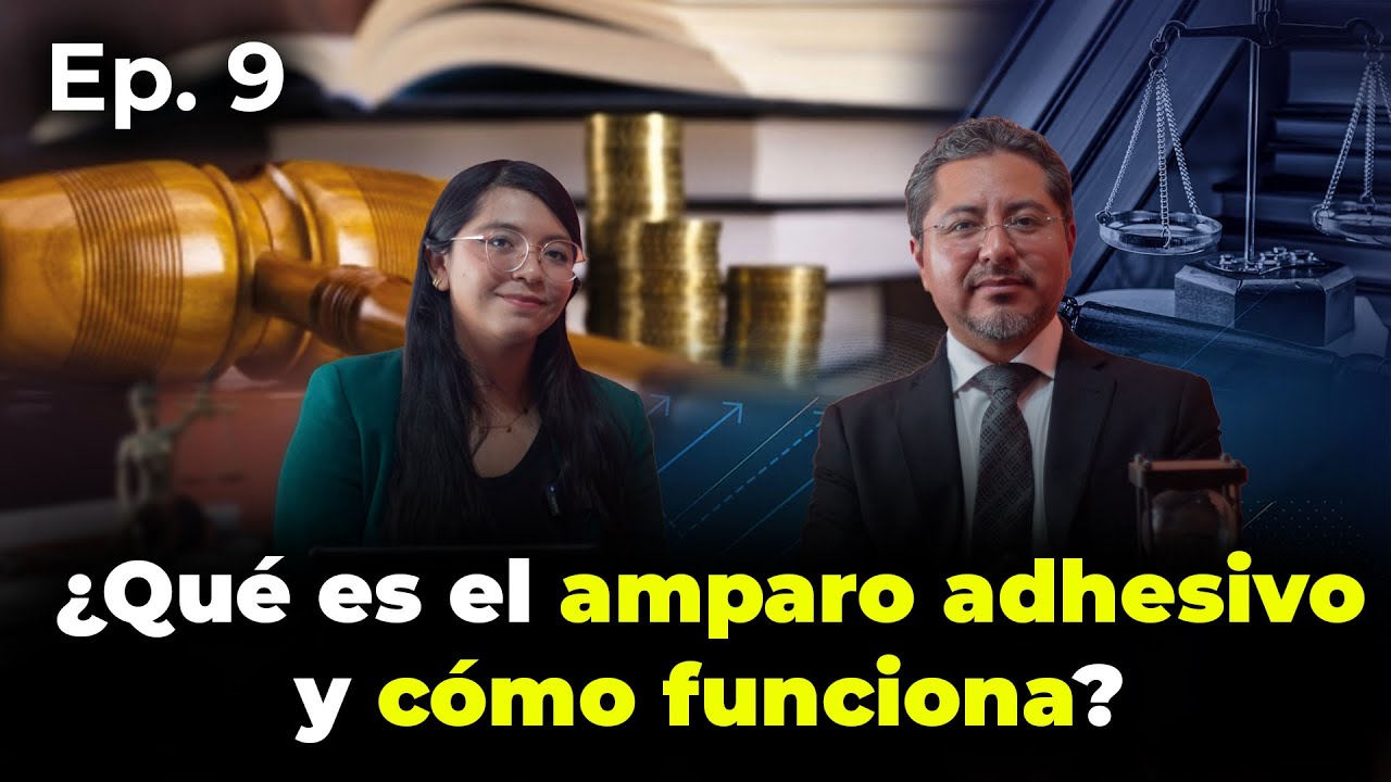 📜 ¿Qué es el amparo adhesivo y cómo funciona?⚖️| Podcast Talaf Abogados