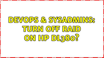 DevOps & SysAdmins: Turn off RAID on HP DL380? (3 Solutions!!)