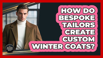 How Do Bespoke Tailors Create Custom Winter Coats? - The Sharp Dressed Gent
