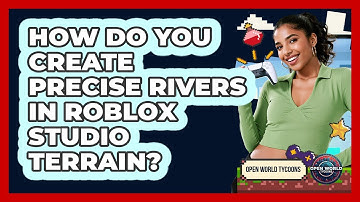 How Do You Create Precise Rivers In Roblox Studio Terrain? - Open World Tycoons