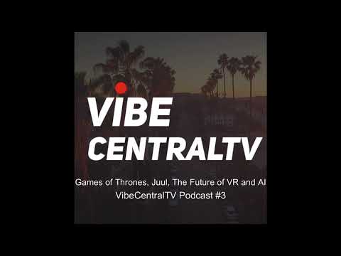 games-of-thrones,-juul,-the-future-of-vr-and-ai-|-vibecentraltv-#3