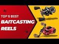 Top 5 Best Baitcasting Reels