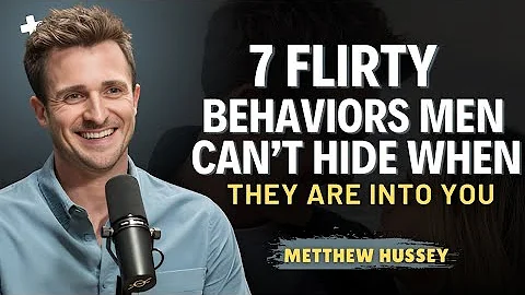 7 Flirty Behaviors Men Can't Hide When They Are Into You |Matthew Hussey