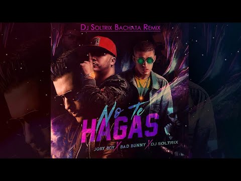 Bad Bunny Ft  Jory Boy – No Te Hagas ★DJ Soltrix Bachata Remix★
