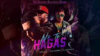Bad Bunny Ft  Jory Boy – No Te Hagas ★DJ Soltrix Bachata Remix★