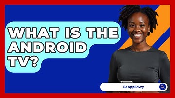 What Is The Android TV? - Be App Savvy