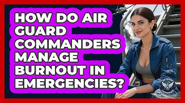 How Do Air Guard Commanders Manage Burnout In Emergencies? - Air Guard Commanders