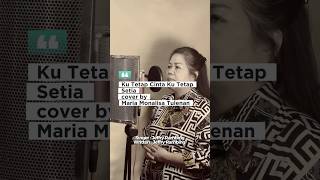 Ku Tetap Cinta Ku Tetap Setia (cover) Maria Monalisa Tulenan #singing #singer