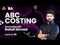 Chapter 11 | ABC Costing | Introduction | Lecture 1 | A2 Level Accounting | Sir Rohail Ahmed