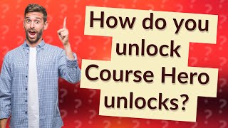 How do you unlock Course Hero unlocks?