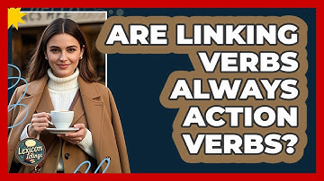 Are Linking Verbs Always Action Verbs? - Lexicon Lounge