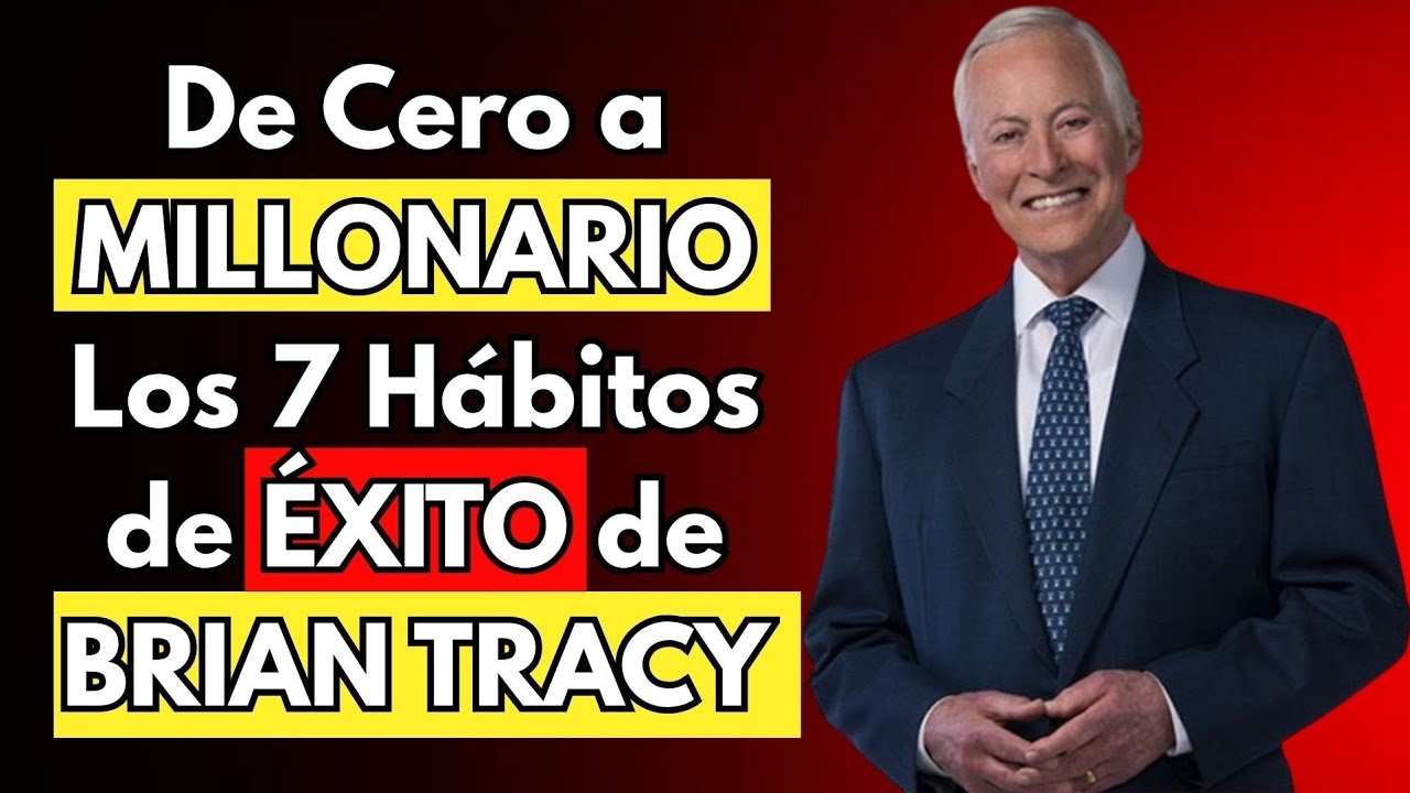 Los 7 Hábitos MILLONARIOS de BRIAN TRACY que Transformarán TÚ Vida para ...