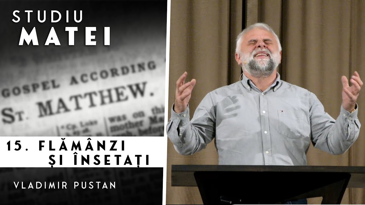 Vladimir Pustan | MATEI | 15. Flămânzi și însetați | Cireșarii TV | 17.03.2022 | Bis. Betania Oradea