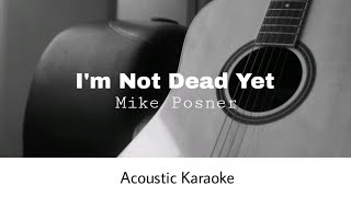 Mike Posner - I'm Not Dead Yet (Acoustic Karaoke)