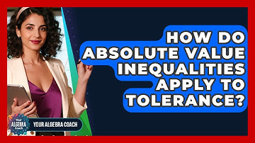 How Do Absolute Value Inequalities Apply To Tolerance? - Your Algebra Coach