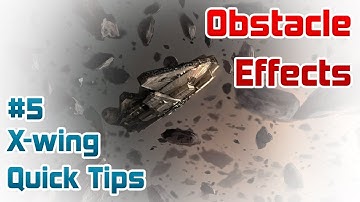 Obstacle Effects -  X-wing Quick Tips Ep. 5