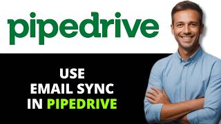 How To Use Email Sync In Pipedrive (Full Guide)
