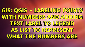 QGIS - Labeling points with numbers and adding text label to legend as list to represent what...