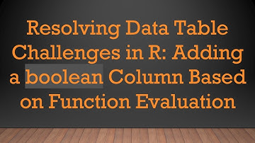 Resolving Data Table Challenges in R: Adding a boolean Column Based on Function Evaluation