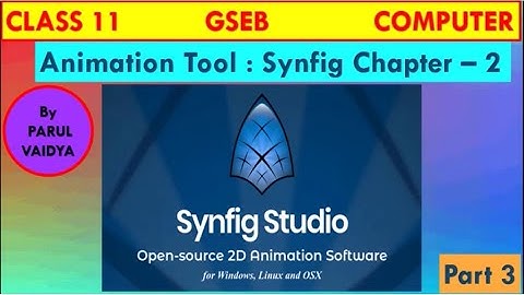 Animation Tool : Synfig  - Chapter 2 | Class 11 Computer | GSEB | Part 3 | By Parul Vaidya