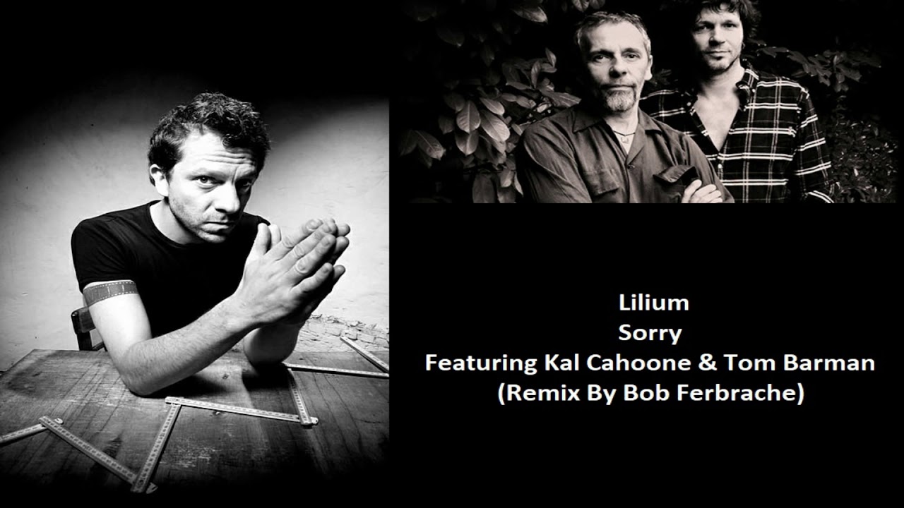 Lilium - Sorry (Feat. Kal Cahoone & Tom Barman) (Bob Ferbrache Remix)