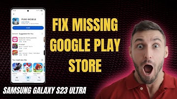 How to Fix Missing Google Play Store on Samsung Galaxy S23 Ultra – Easy Guide 2025