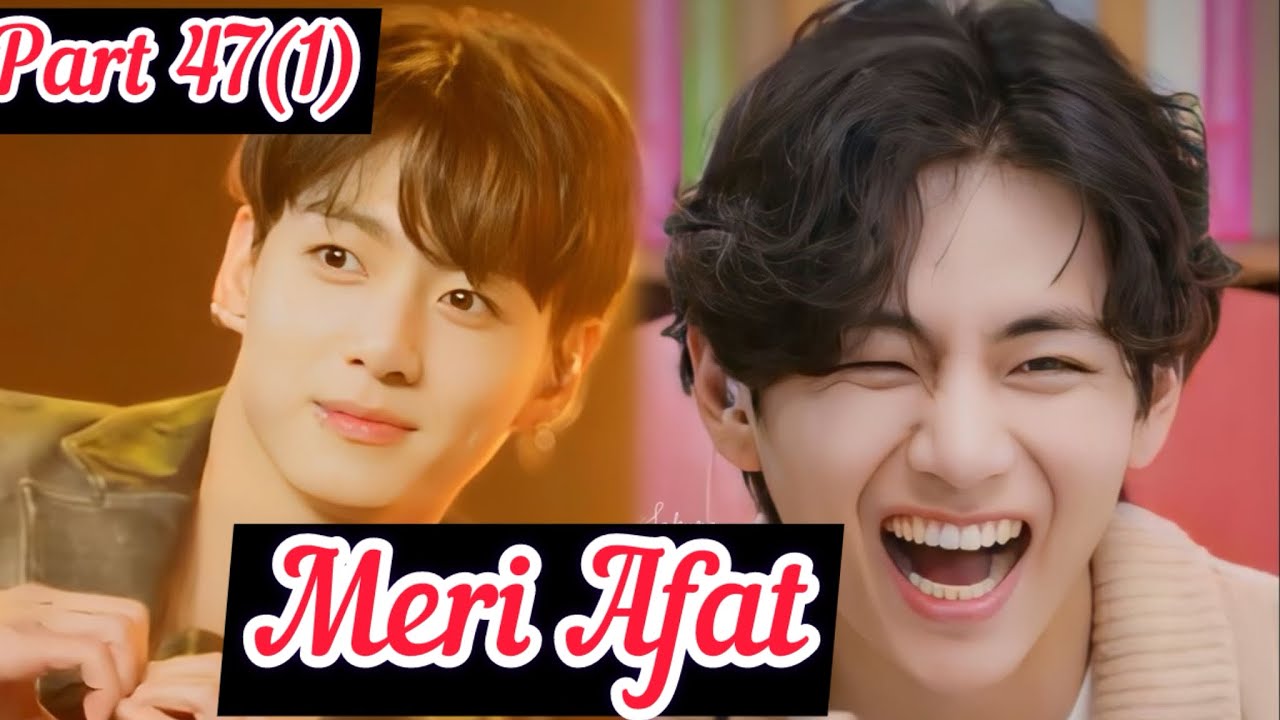 Meri Afat||Part47(1)|| Top Jk || Bottom Tae ||