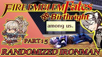 Saddest Episode Yet. Fire Emblem Fates Birthright RANDOMIZED IRONMAN! Part 15