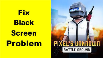 How to Fix  PIXEL UNKNOWN BATTLE GROUND  Black Screen Error Problem in Android & iOS 100% Solution