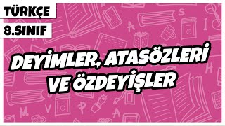 8. Sınıf Türkçe - Deyimler, Atasözleri ve Özdeyişler  | 2022