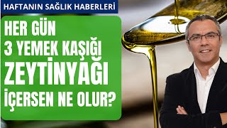 Her gün 3 yemek kaşığı zeytinyağı içersen ne olur?